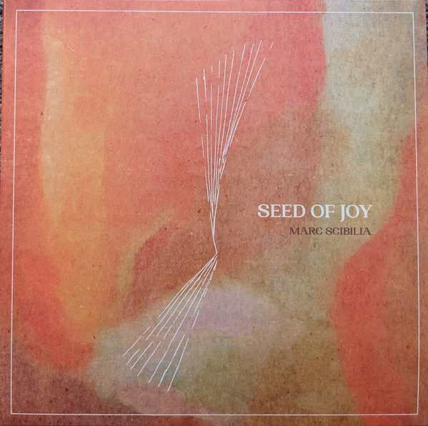 Marc Scibilia – Seed Of Joy